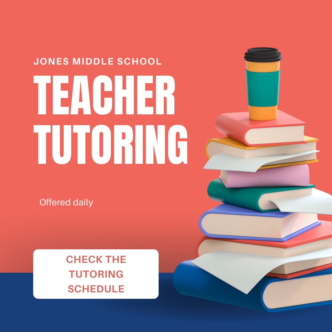 Jones MS teacher tutoring is offered daily. Check the tutoring schedule.