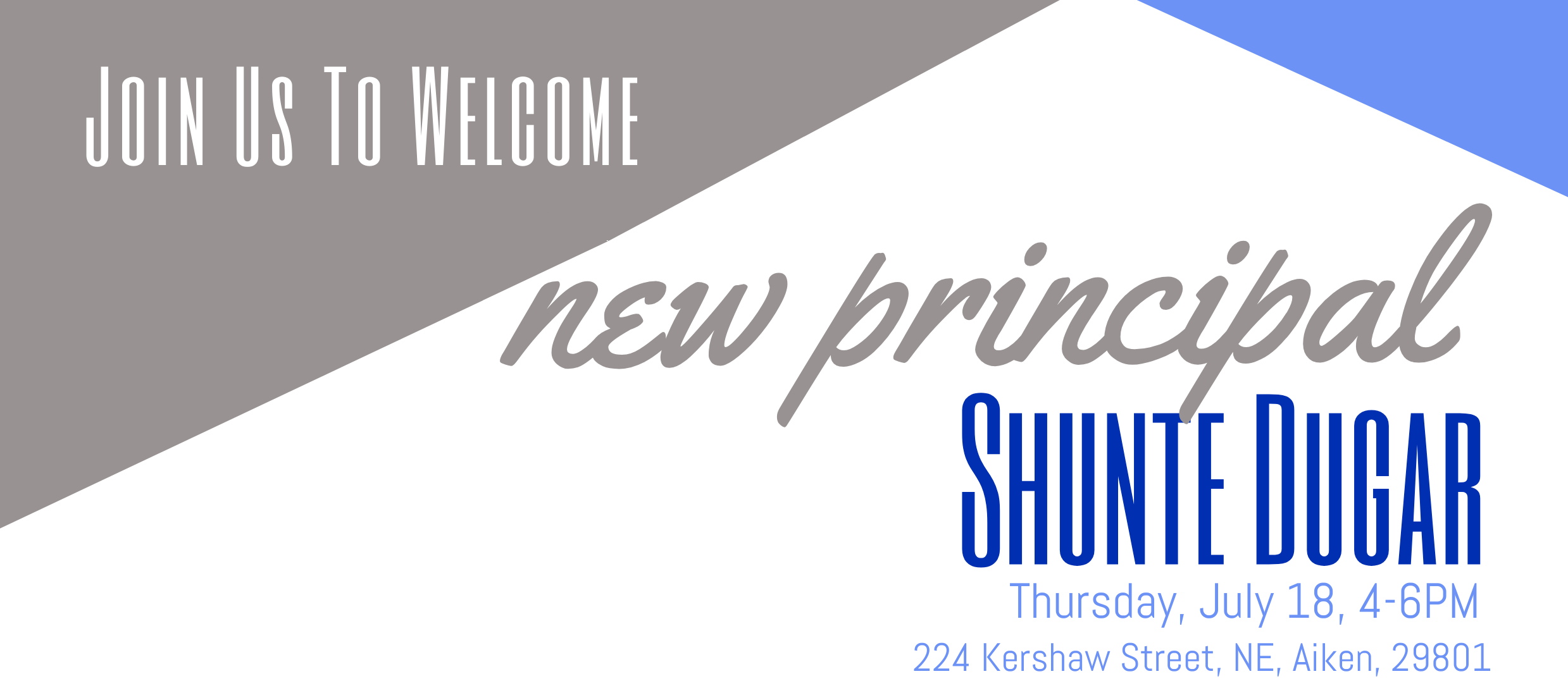 Join Us To Welcome New Principal Shunte Dugar, Th., July 18, 4-6PM,  224 Kershaw Street, NE, 29801.