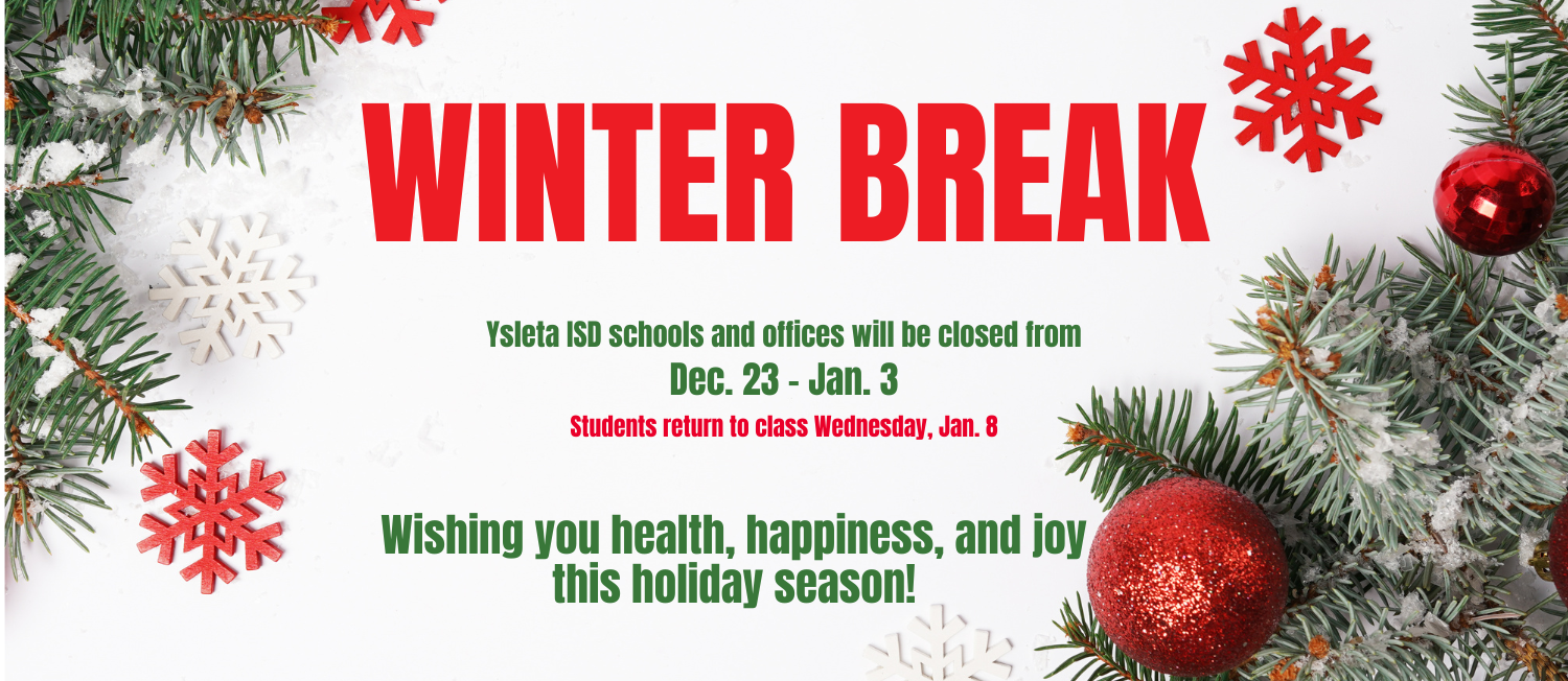 Winter Break Dec. 23 - Jan 3 Students return Wed, Jan. 8