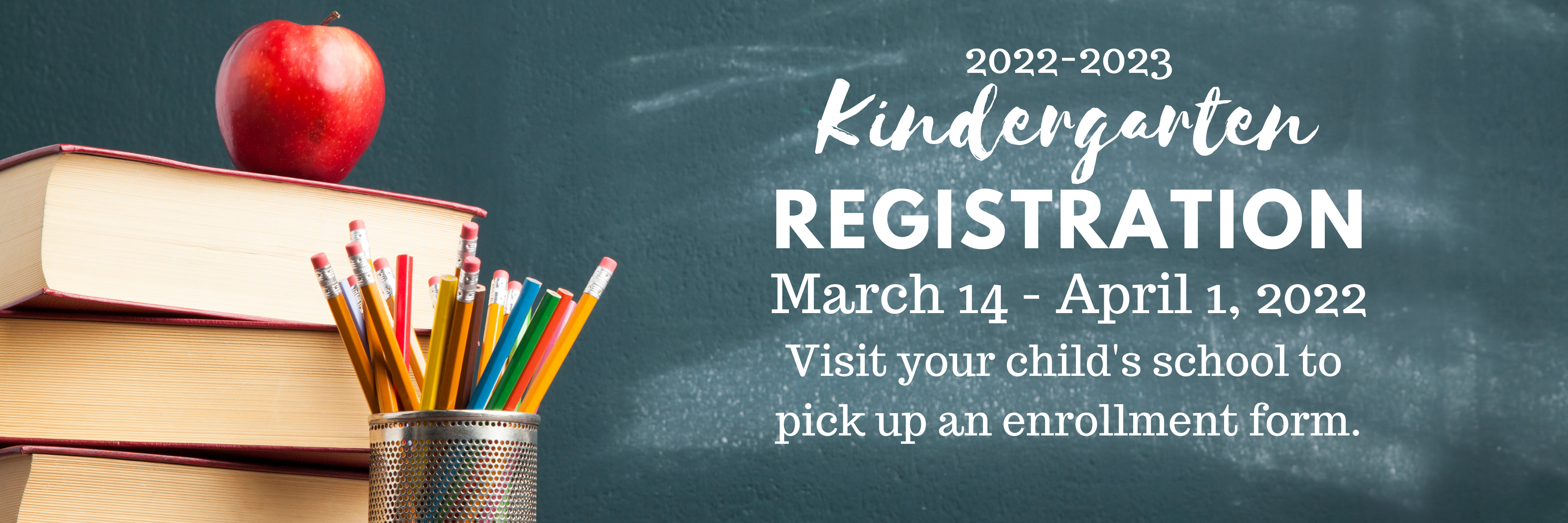 2022-2023 Kindergarten Registration March 14 - April 1, 2022. Visit your child's school  to pick up an enrollment form.