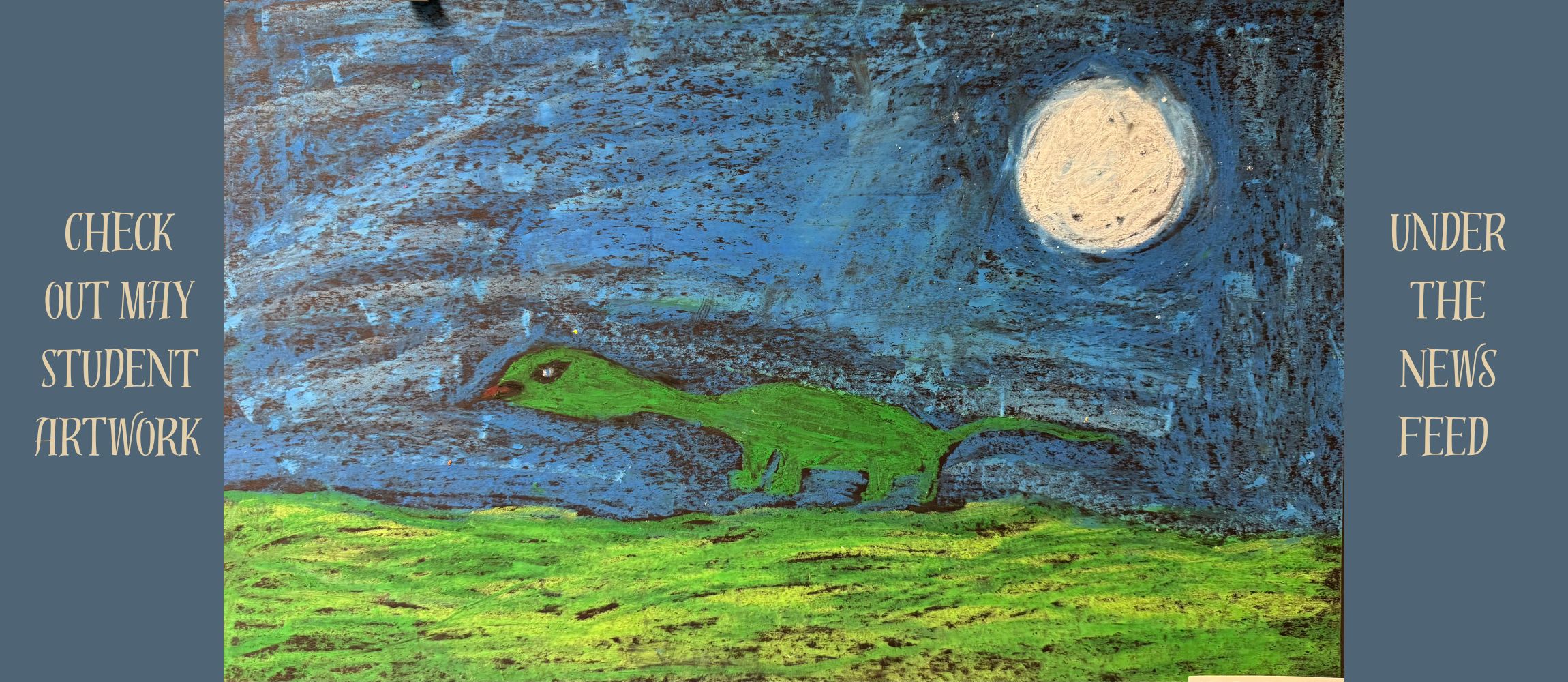 Check out May Student Artwork under  The News Feed 