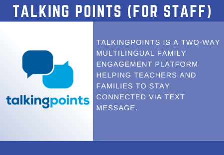 TALKING POINTS  talkingpoints  TALKINGPOINTS IS A TWO-WAY  MULTILINGUAL FAMILY  ENGAGEMENT PLATFORM  HELPING TEACHERS AND  FAMILIES TO STAY  CONNECTED VIA TEXT  MESSAGE. 