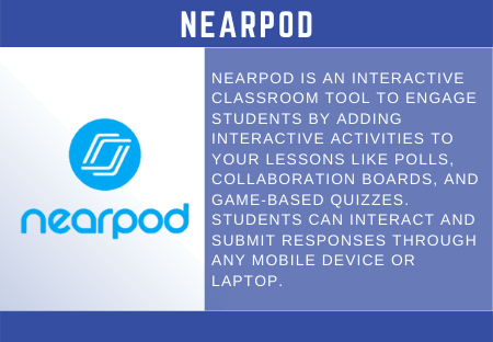 Nearpod is an interactive classroom tool to engage students by adding interactive acticities to yoru lessons like polls, collaoration boards and game based quizzes. Students can interact and submite responses through any mobile device or laptop