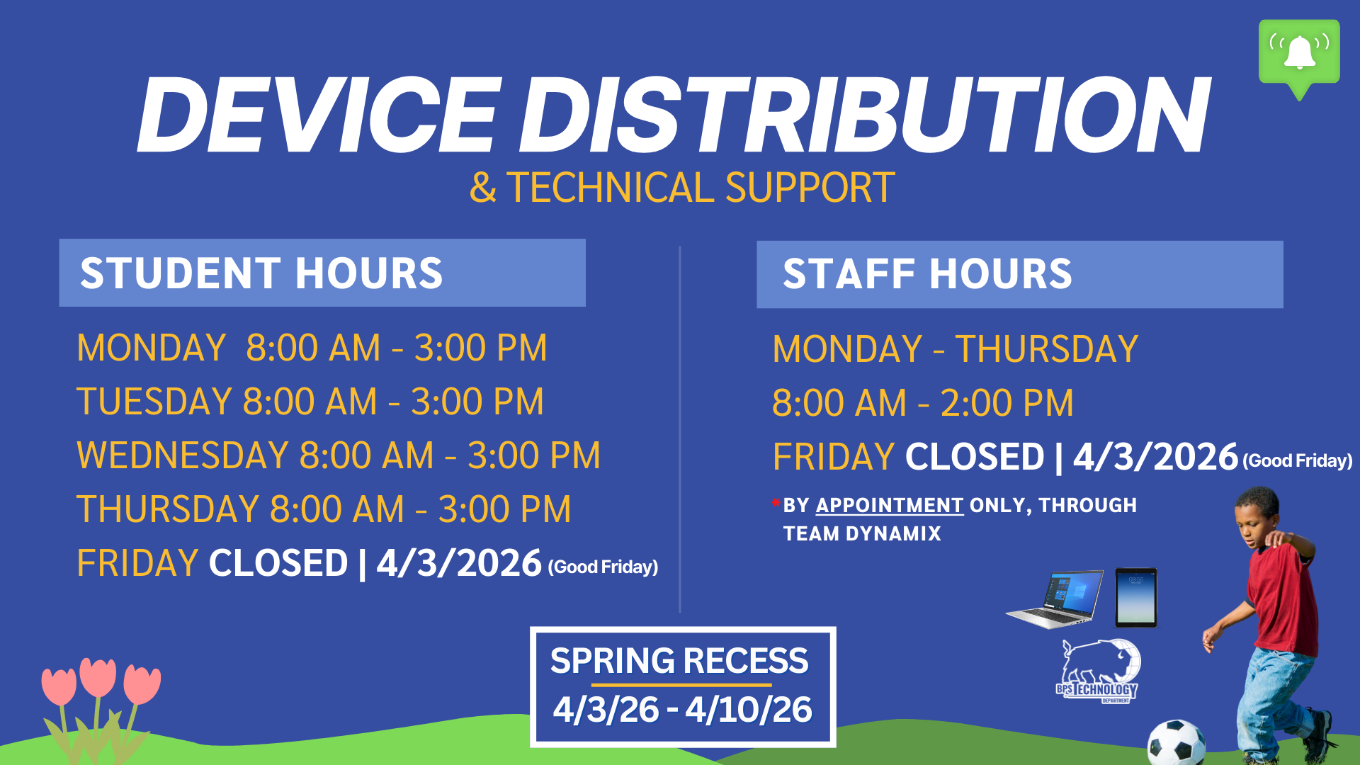 Graphic titled “Device Distribution & Technical Support” showing student and staff service hours. Student hours are Monday–Thursday 8:00 AM–3:00 PM, closed Friday April 3, 2026. Staff hours are Monday–Thursday 8:00 AM–2:00 PM, Friday closed by appointment only through TeamDynamix. Spring recess is April 3–10, 2026.