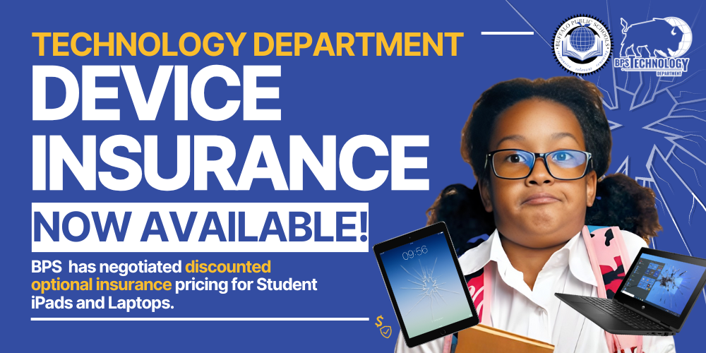 Promotional graphic announcing “Technology Department Device Insurance Now Available.” The design features a student holding books alongside images of a tablet and laptop with cracked screens. Text states that Buffalo Public Schools has negotiated discounted optional insurance pricing for student iPads and laptops. The Buffalo Public Schools and BPS Technology Department logos appear on a blue background.