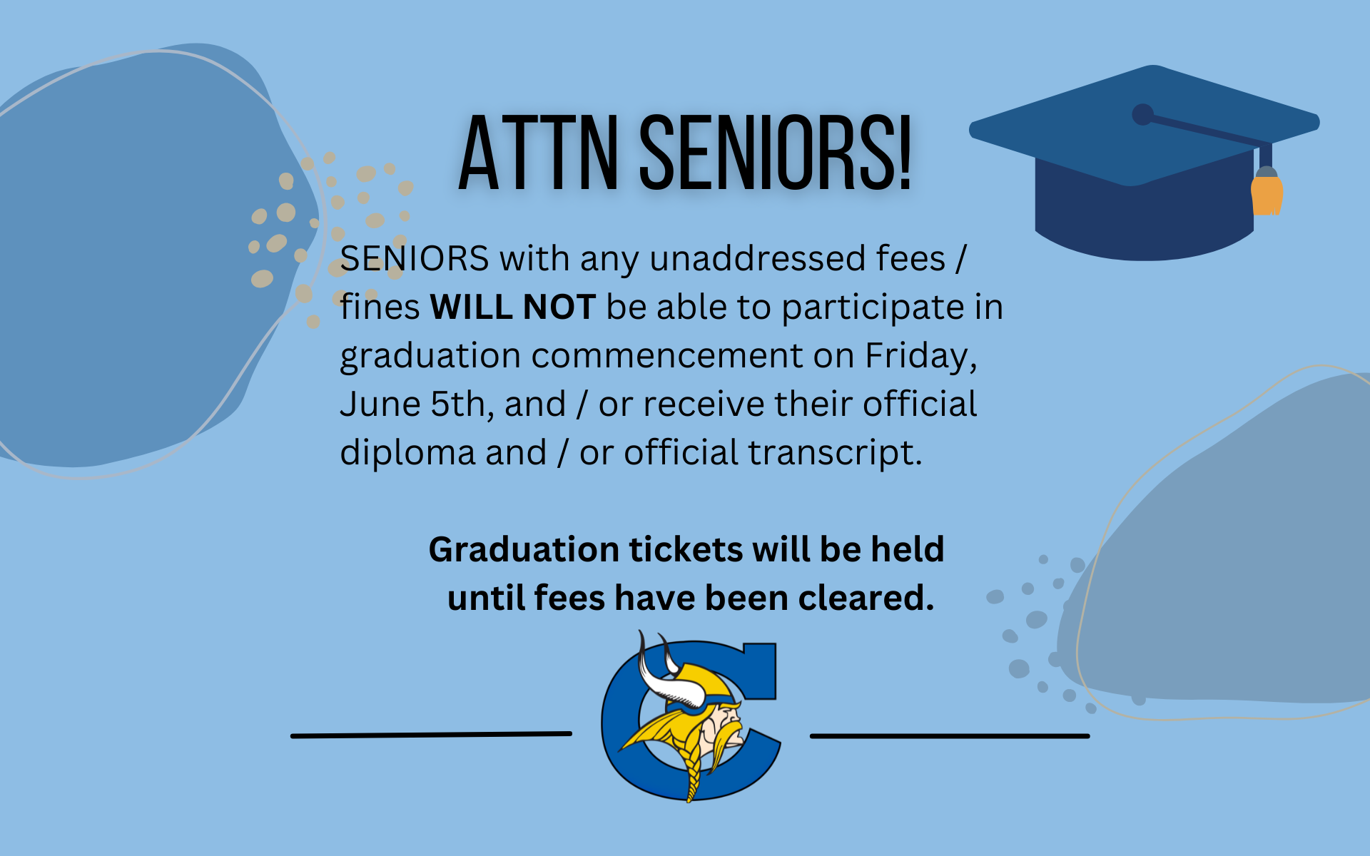 Any seniors with a fine will not be able to walk at graduation. Get your fines paid as soon as possible!