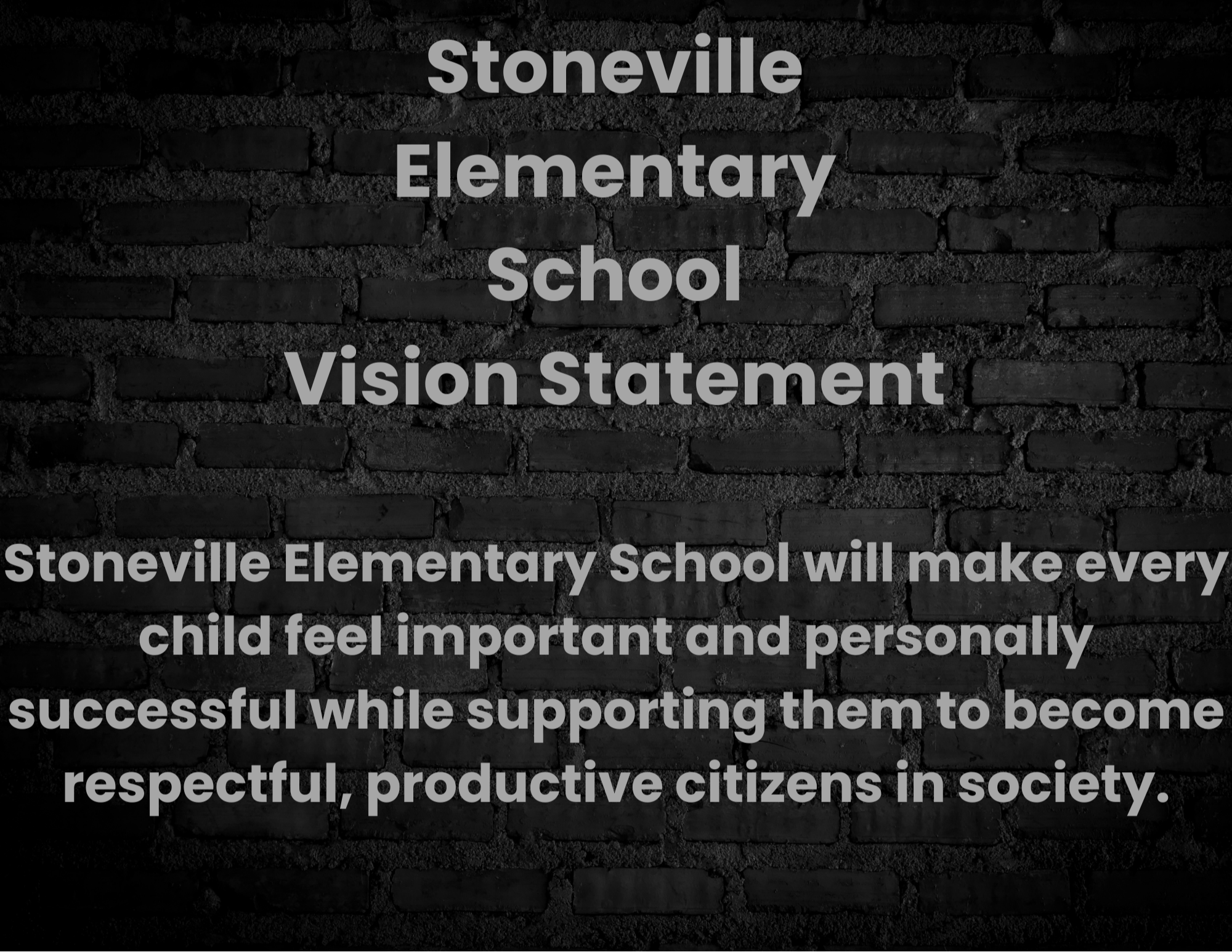 Vision Statement - Stoneville Elementary School will make every child feel important and personally successful while supporting them to become respectful, productive citizens in society.