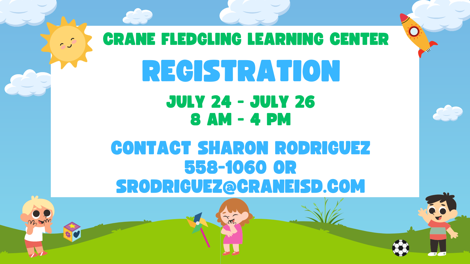 Crane Fledgling Learning Center Registration  July 24 - July 26 8 AM - 4 PM Contact Sharon Rodriguez 558-1060 or srodriguez@craneisd.com