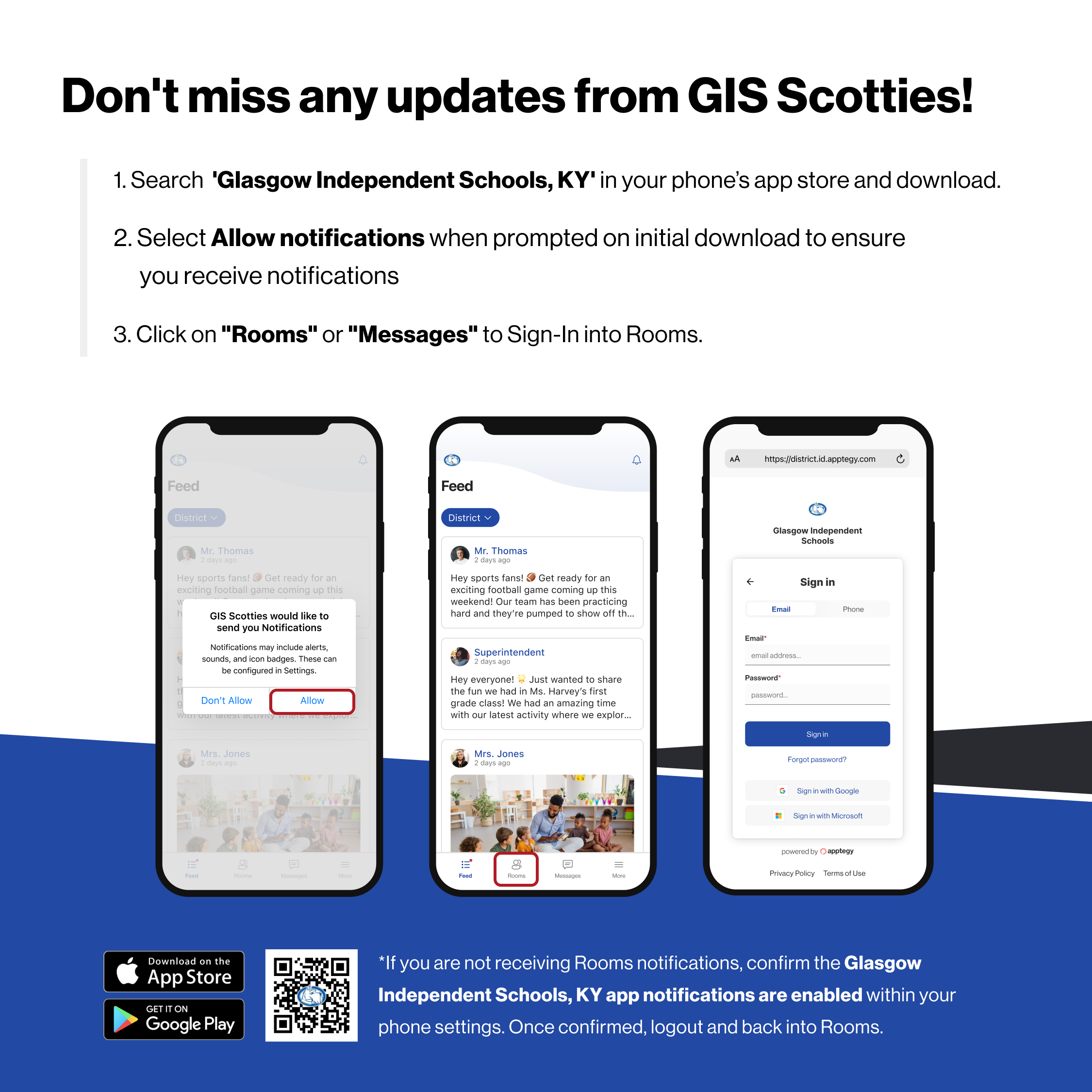 Don't miss any updates from GIS Scotties! 1. Search 'Glasgow Independent Schools, KY' in your phone's app store and download. 2. Select Allow notifications when prompted on initial download to ensure you receive notifications 3. Click on "Rooms" or "Messages" to Sign-In into Rooms.