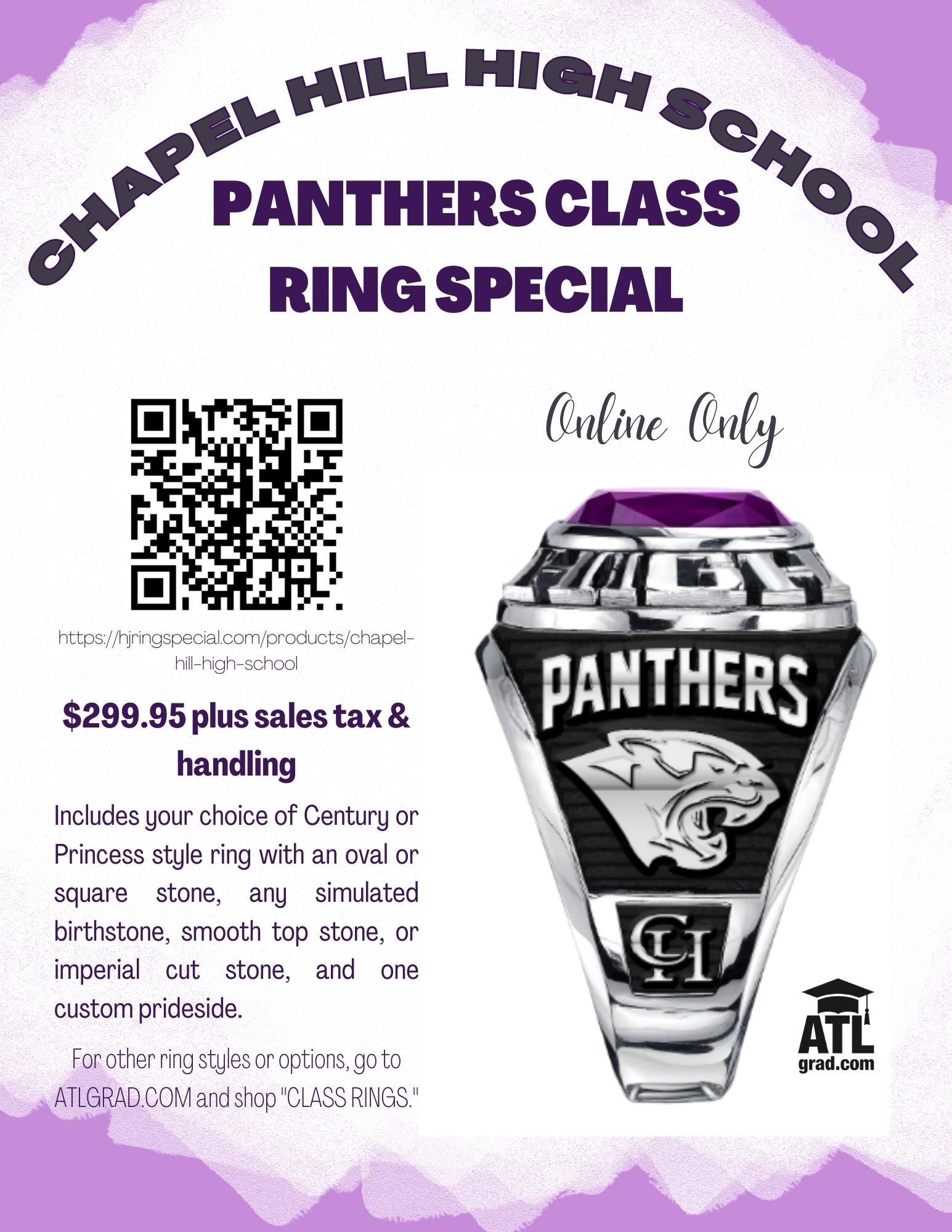 PANTHERS CLASS RING SPECIAL Online Only https://njringspecial.com/products/chapel- hill-high-school $299.95 plus sales tax & handling Includes your choice of Century or Princess style ring with an oval or square stone, any simulated birthstone, smooth top stone, or imperial cut stone, and one custom prideside. For other ring styles or options, go to ATLGRAD.COM and shop "CLASS RINGS."