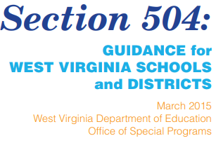 Section 504: GUIDANCE for WEST VIRGINIA SCHOOLS and DISTRICTS March 2015 West Virginia Department of Education Office of Special Programs