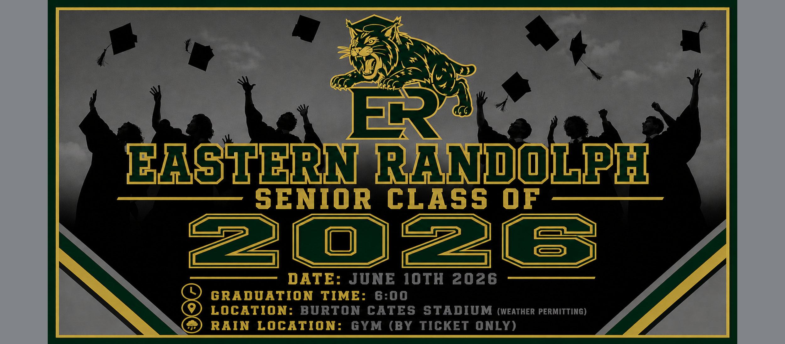 Graduation: June 10th 2026 Time: 6:00 Location: Burton Cates Stadium weather permitting.  Rain location Gym by ticket only