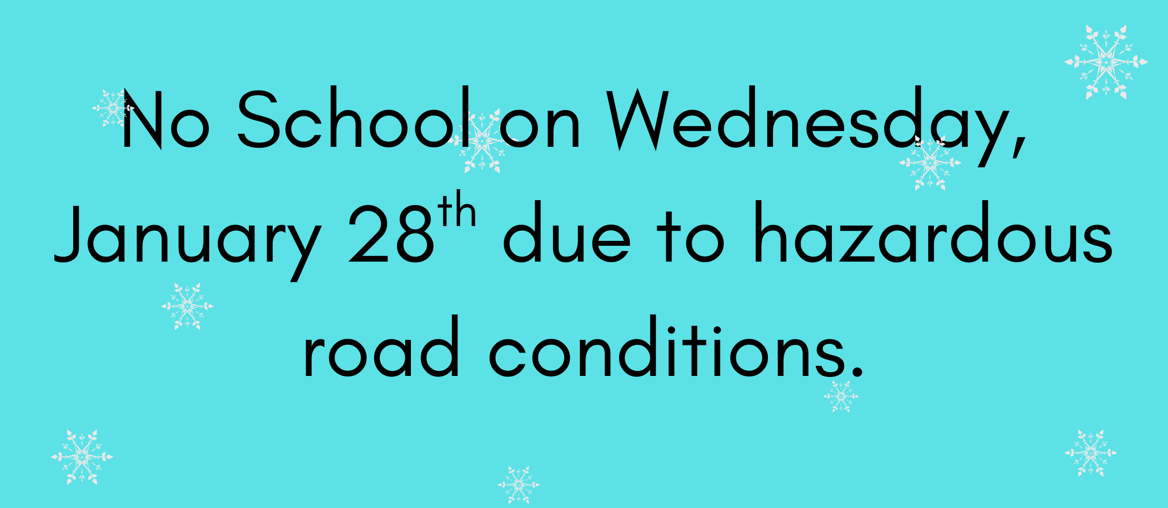 No School on Wednesday, January 28, 2026 due to hazardous road conditions.