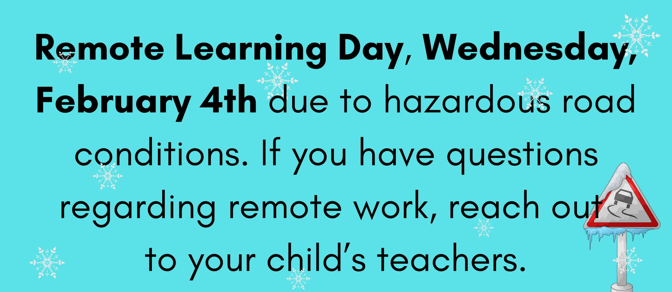 Remote learning day, Wednesday February 4th, due to hazardous road conditions. Reach out to your child's teacher if you have have questions regarding work.