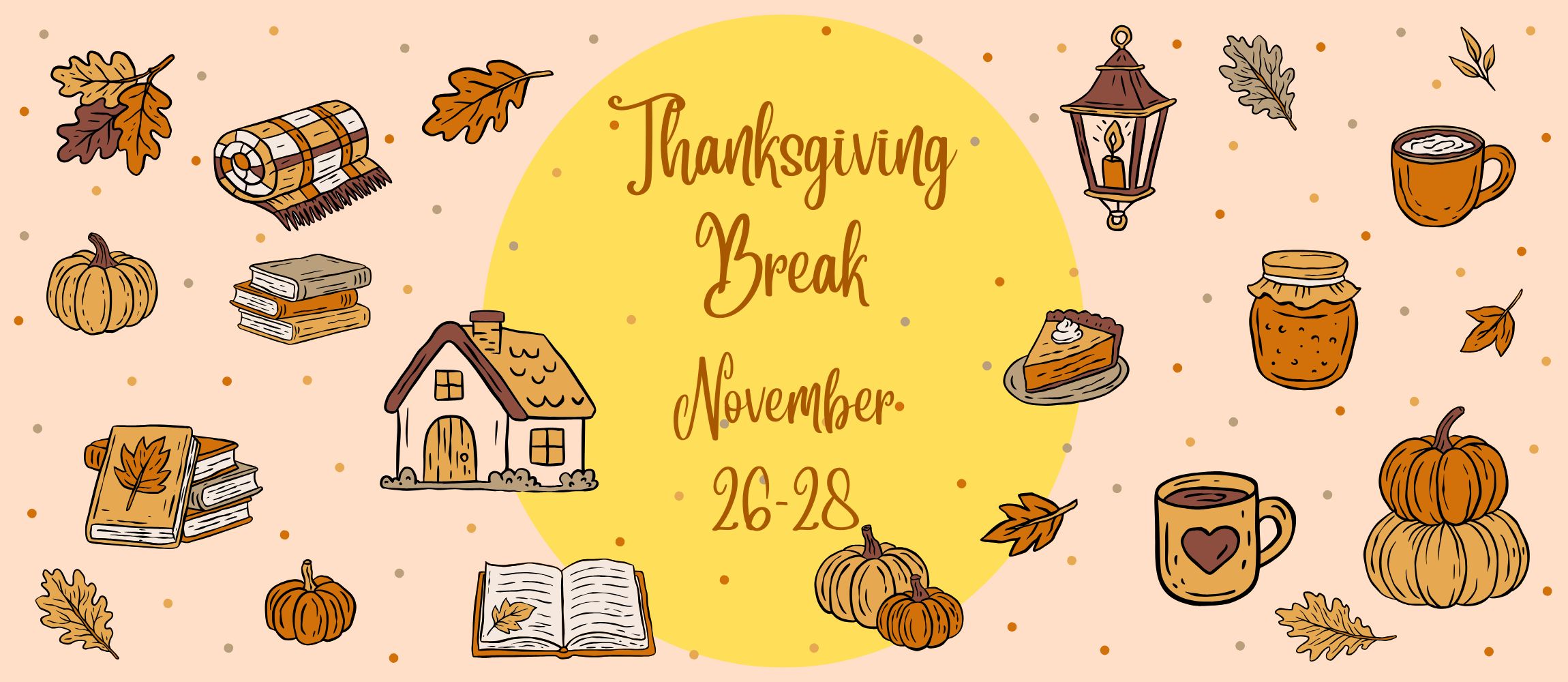 Thanksgiving break is November 26-28.