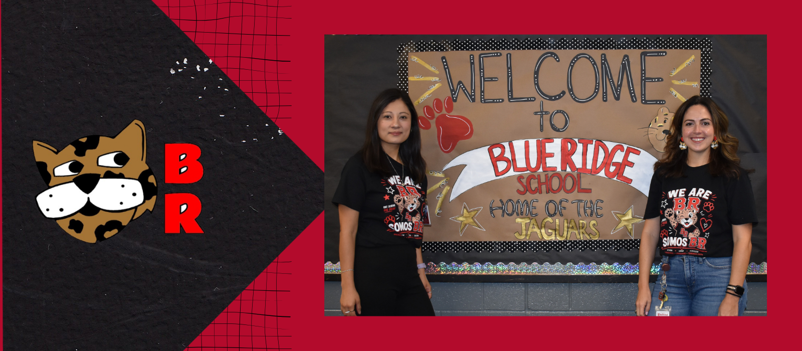 Graphic Section (Left Side): Set against a dark, textured black and red geometric background, featuring the spotted jaguar mascot face next to bold red letters "BR". Photo Section (Right Side): Two female staff members wearing matching black t-shirts that say "WE ARE BR / SOMOS BR" stand in front of a classroom bulletin board. Bulletin Board Text: A decorative display reading "WELCOME to BLUERIDGE SCHOOL HOME OF THE JAGUARS" alongside paper stars and a red paw print.