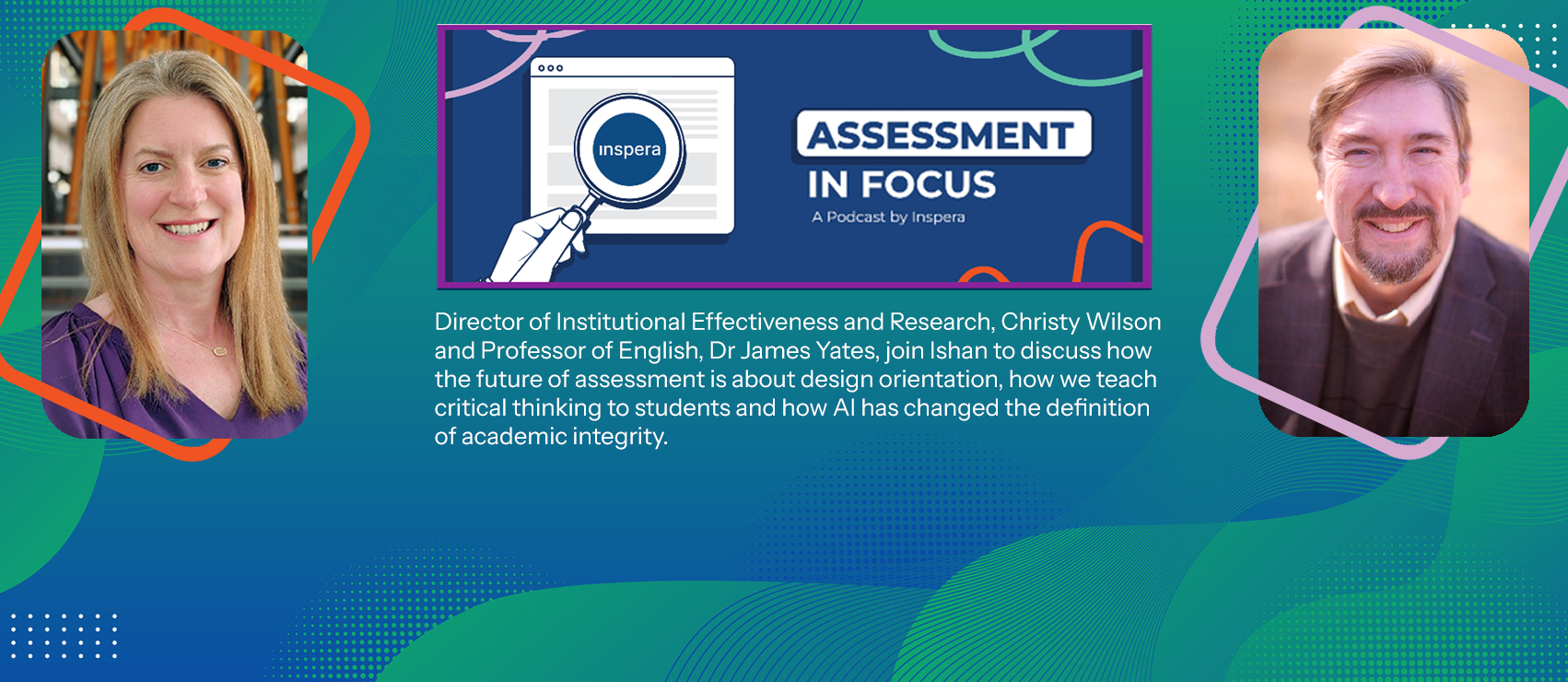 Assessment in Focus Podcast by Inspera, Featuring Christy Wilson and Jiim Yates
