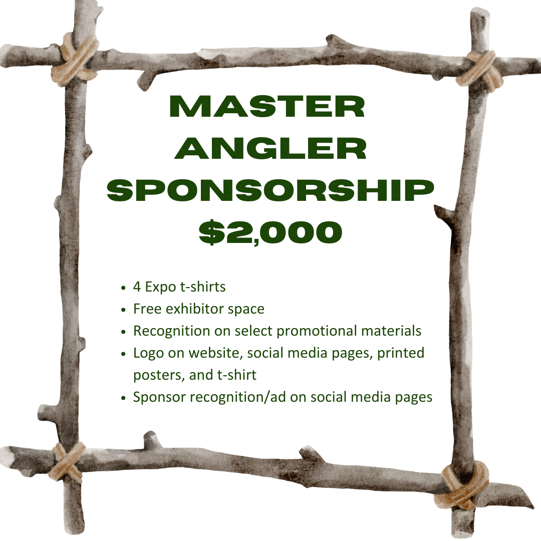 Master Angler Sponsorship $2000 4 Expo t-shirts Free exhibitor space Recognition on select promotional materials Logo on website, social media pages, printed posters, and t-shirt Sponsor recognition/ad on social media pages