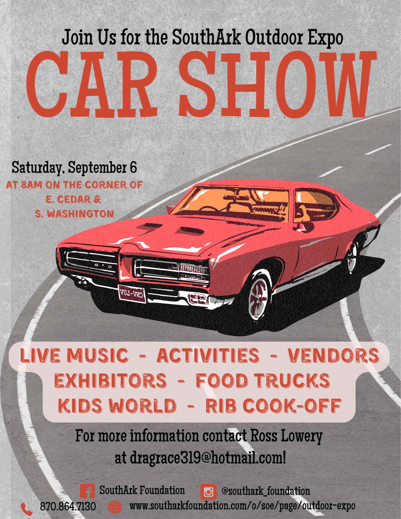 Join us for the SouthArk Outdoor Expo Car Show Saturday, September 6 at 8am on the corner of e. cedar and s washington for live music, activities, vendors, exhibitors, food trucks, kids world, and a rib cook off for more information contact Ross Lowery at dragrace319@hotmail.com call the foundation office at 870-864-7130 or visit us online at www.southarkfoundation.com/o/soe/page/outdoor-expo with a graohic oif a red car on a road