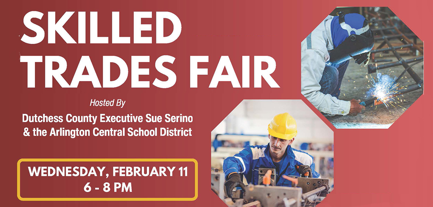 Skilled Trades Fair hosted by Dutchess County Executive Sue Serino &amp; the Arlington Central School District Wed. Feb. 11, 6-8pm