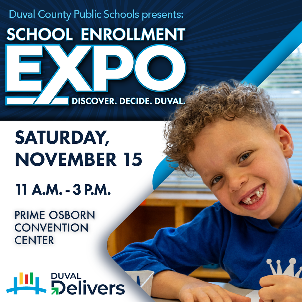 Duval County Public Schools presents: School Enrollment Expo. Discover. Decide. Duval. Saturday, November 15. 11 a.m. - 3 p.m. Prime Osborn Convention Center