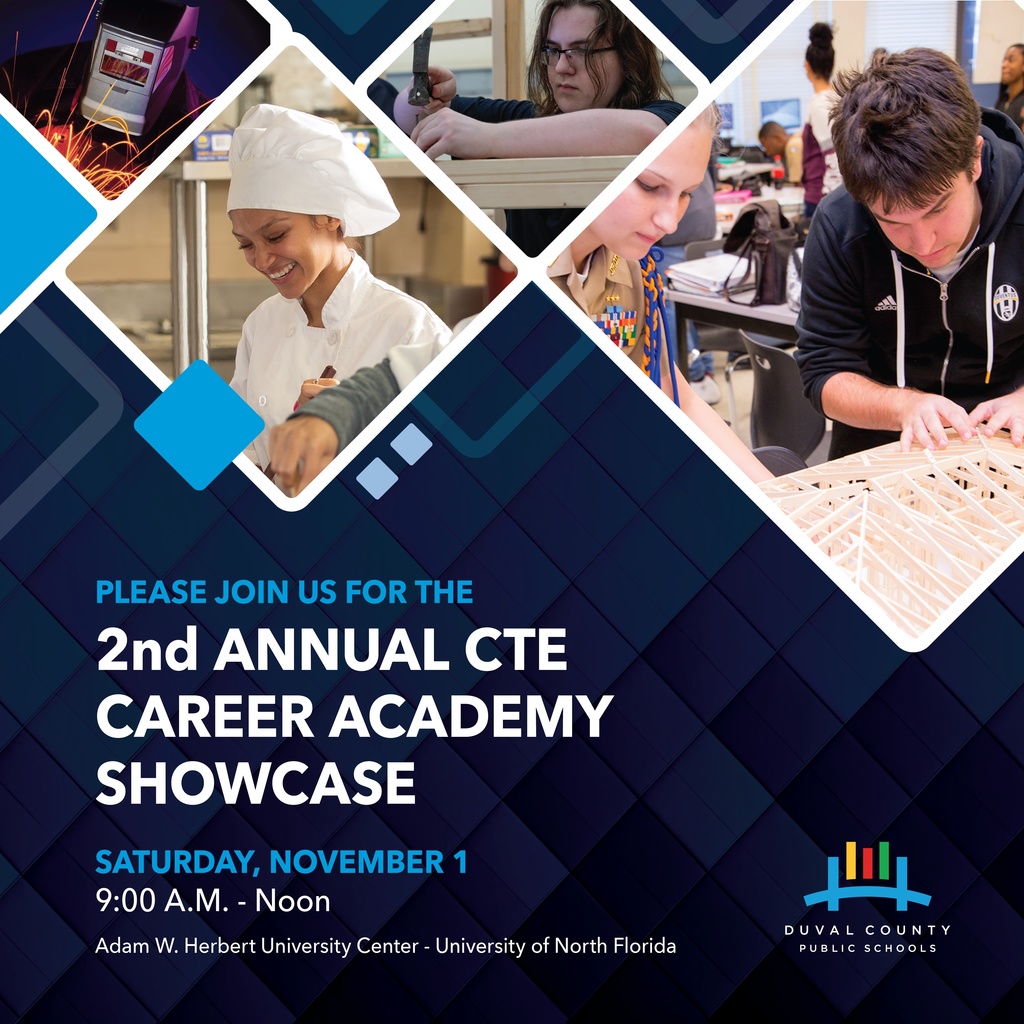 Please Join us for the 2nd annual CTE Career Academy Showcase Saturday November 1 9am to noon Adam W Herbert University Center University of North Florida