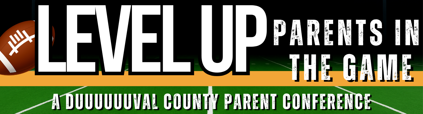 LEVEL UP Parents in the Game A Duval County Parent Conference