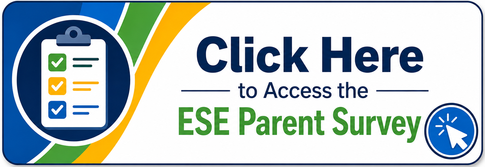 A button with a checklist and text. Text reads "Click Here to Access the ESE Parent Survey".