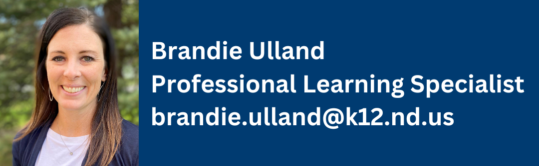 brandie ulland, professional learning specialist, contact at brandie.ulland@k12.nd.us