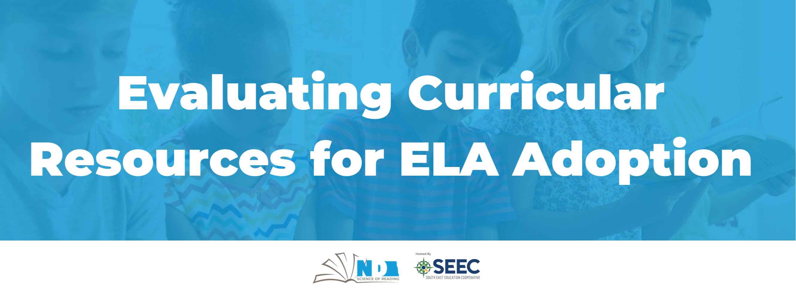 Evaluating Curricular Resources for ELA Adoption, north dakota science of reading and south east education cooperative logos (hosted by seec)