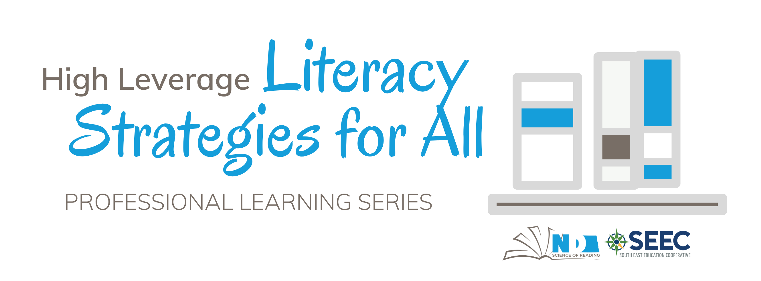 PROFESSIONAL LEARNING SERIES High Leverage Literacy Strategies for All, north dakota science of reading and south east education cooperative logos