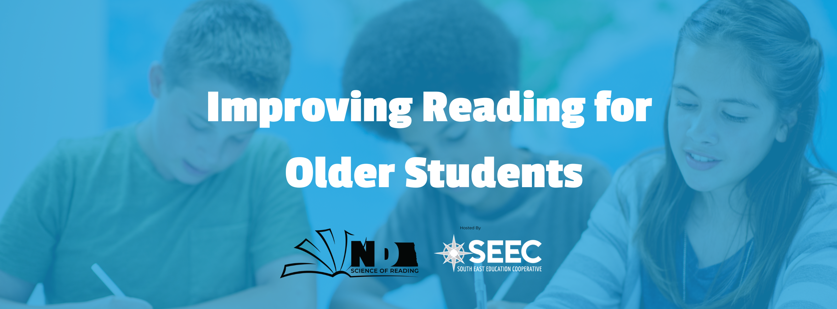 Improving Reading for  Older Students, north dakota science of reading logo and seec logo (hosted by)