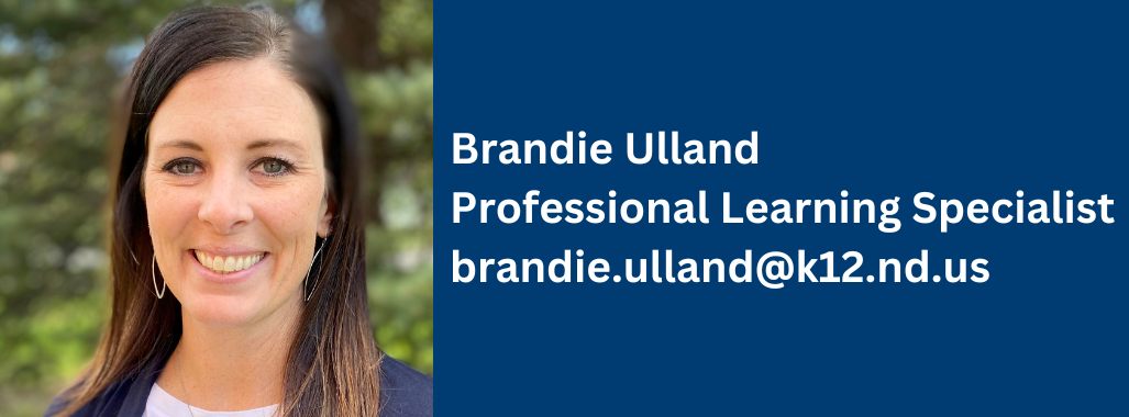 brandie ulland, professional learning specialist, contact at brandie.ulland@k12.nd.us