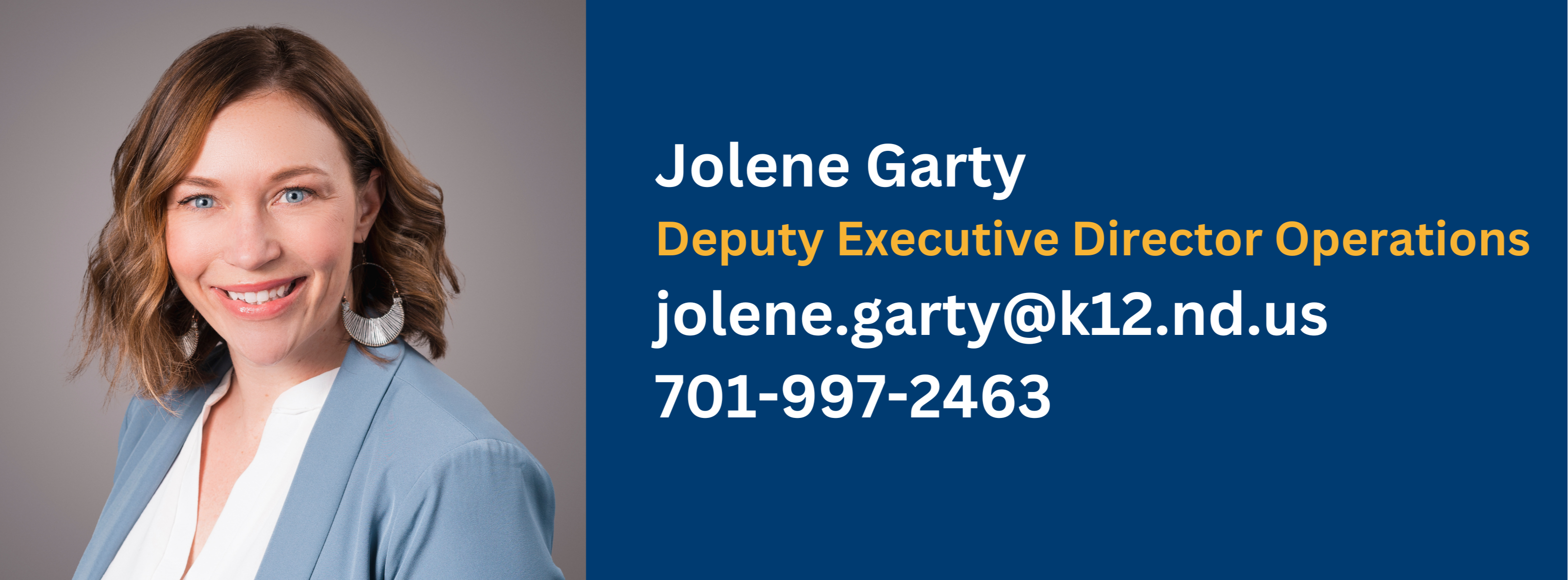 jolene garty, deputy executive direction operations, jolene.garty@k12.nd.us or call at 701-997-2463