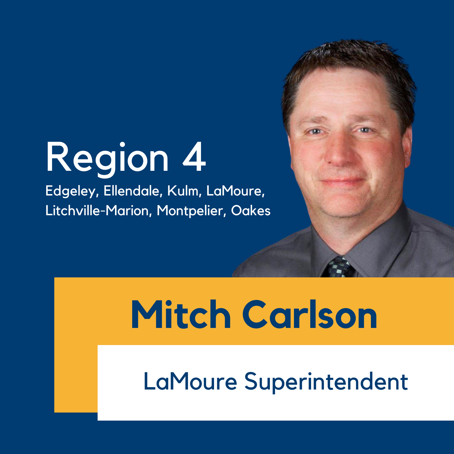 Region 4 (Edgeley, Ellendale, Kulm, LaMoure, Litchville-Marion, Montpelier, Oakes), Mitch Carlson LaMoure Superintendent