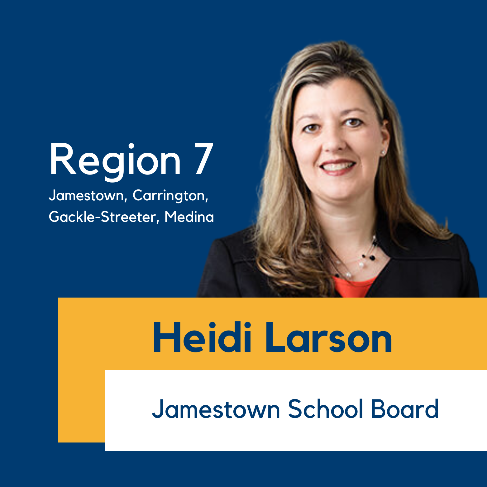 Region 7 (Jamestown, Carrington, Gackle-Streeter, Medina), Heidi Larson, Jamestown School Board