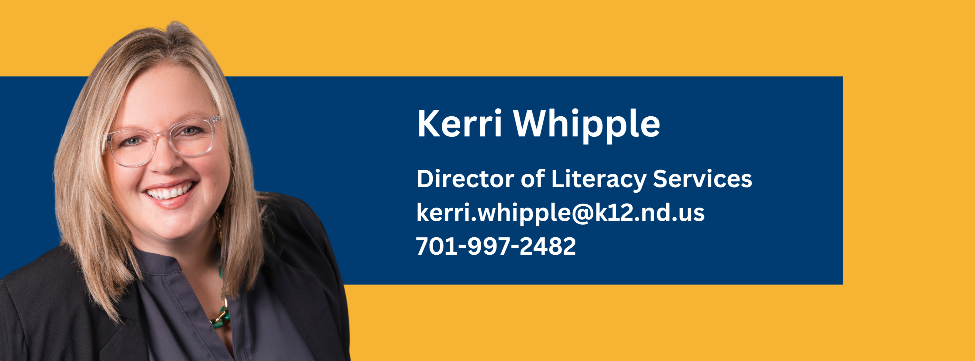 Kerri Whipple, director of literacy services, contact at kerri.whipple@k12.nd.us or call at 701-997-2482