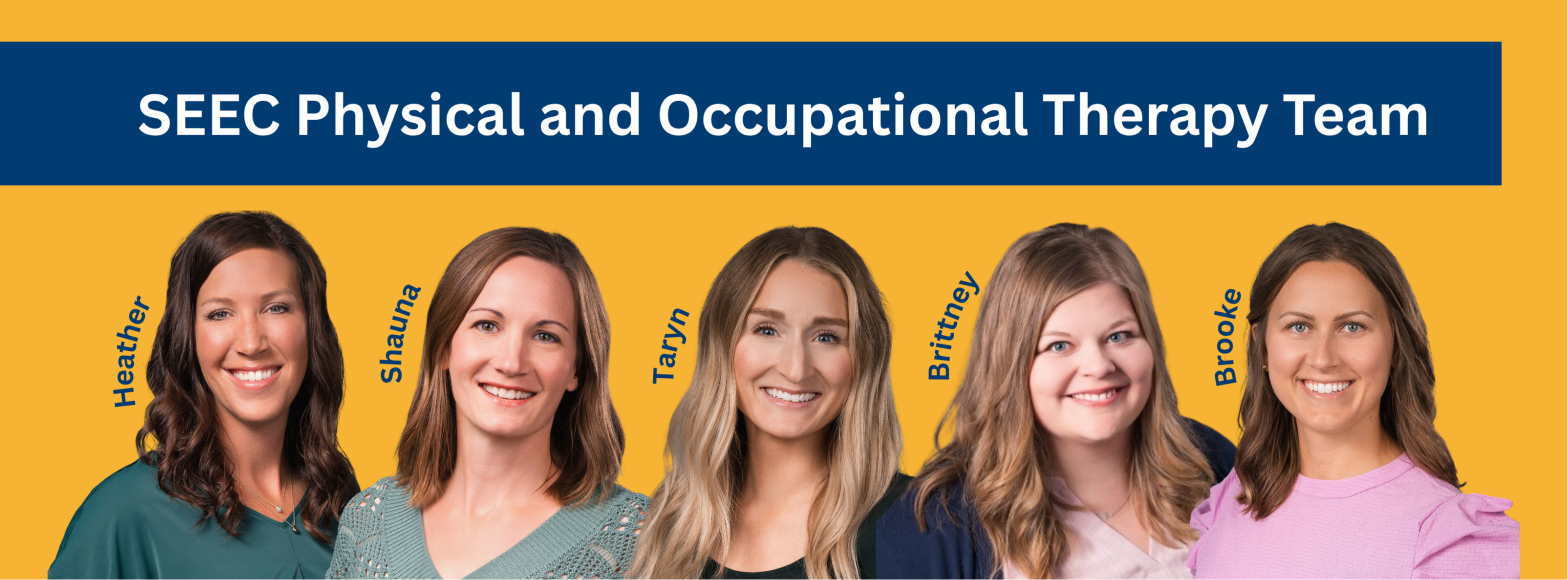pictures of the SEEC physical and occupational therapy team: Heather, Shauna, Taryn, Brittney, Brooke