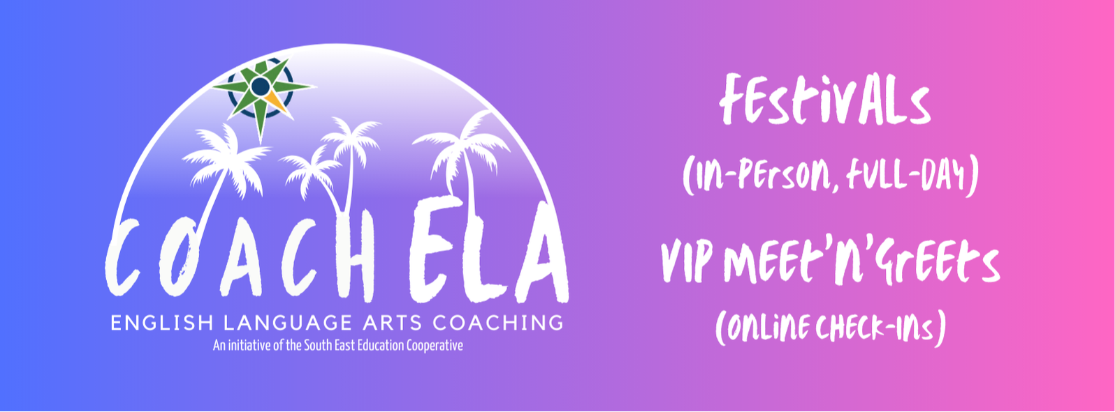 coachela english language arts coaching - an initiative of the south east education cooperative,  Festivals  (In-person, full-day),   VIP Meet’n’Greets (Online check-Ins)