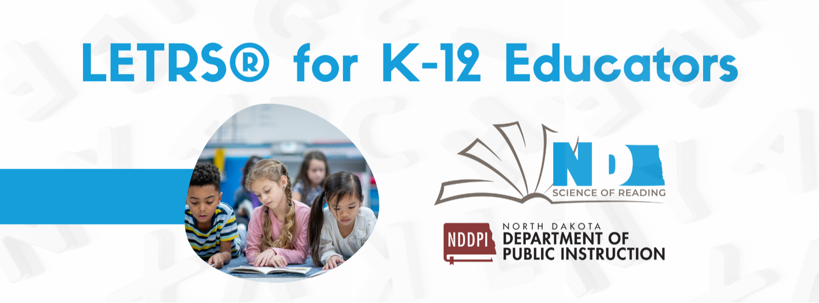 LETRS® for K-12 Educators, with north dakota science of reading logo and the nd department of public instruction logo
