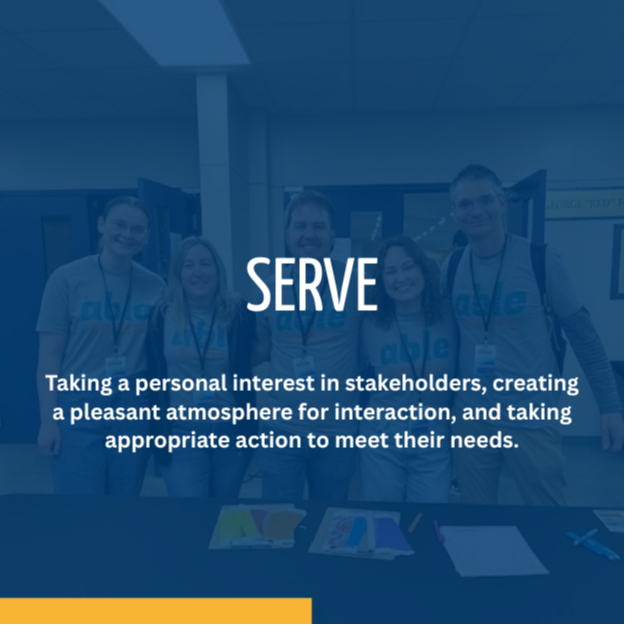 graphic that says SERVE: Taking a personal interest in stakeholders, creating a pleasant atmosphere for interaction, and taking appropriate action to meet their needs. words over background of 5 people volunteering