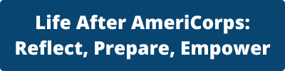 Life After AmeriCorps: Reflect, Prepare, Empower