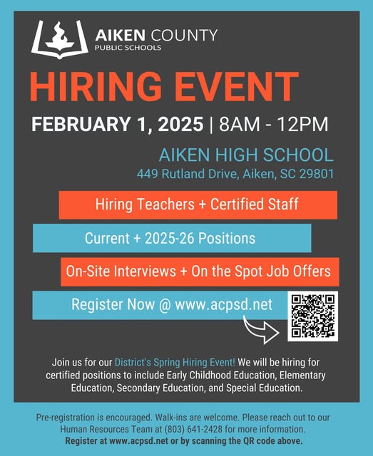 Aiken County Public Schools Hiring Event February 1, 2025. 8 AM -12-PM Aiken High School, 449 Rutland Drive, Aiken, Sc 29801. Hiring Teachers and certified staff. Current and 2025-2026 positions. On-site interviews and on the spot job offers. Register now at acpsd.net. arrow to QR code. Join us for our district’s spring hiring event! We will be hiring for certified positions to include early childhood, elementary education, secondary education, and special education. Pre-registration is encouraged. Walk-ins welcome. Please reach out to our human resources team at 803-641-2428 for more information. Register at acpsd.net or by scanning the QR code above.