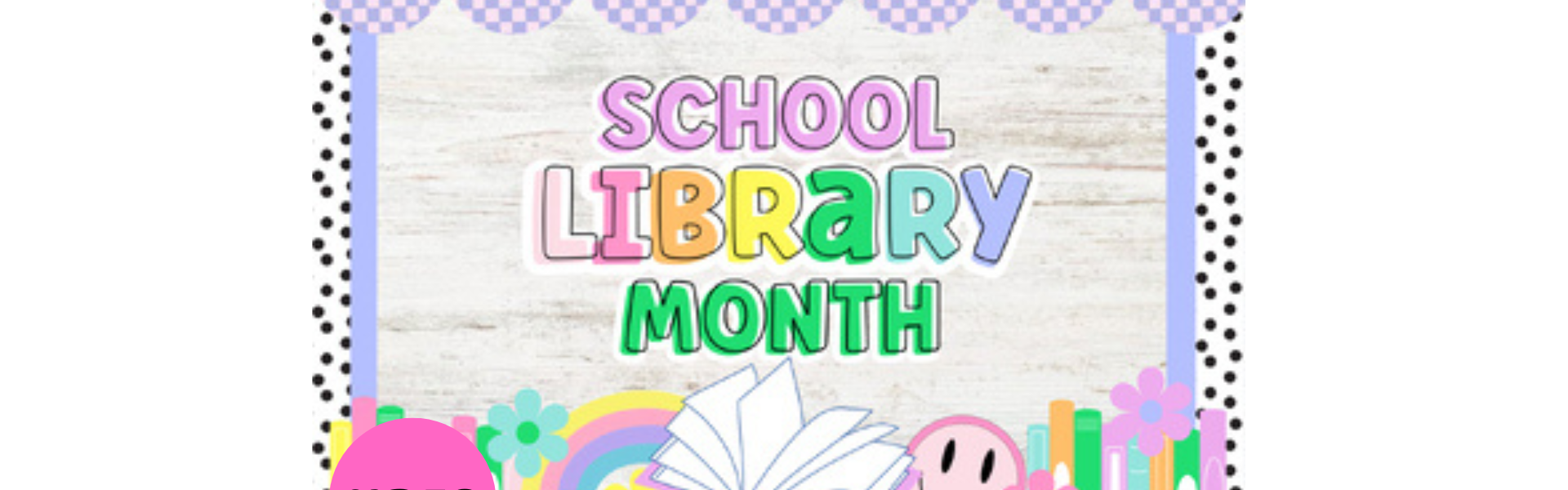 A colorful border features text that reads "SCHOOL LIBRARY MONTH" with a smiley face, book, and rainbow, and colored circle with NBES
