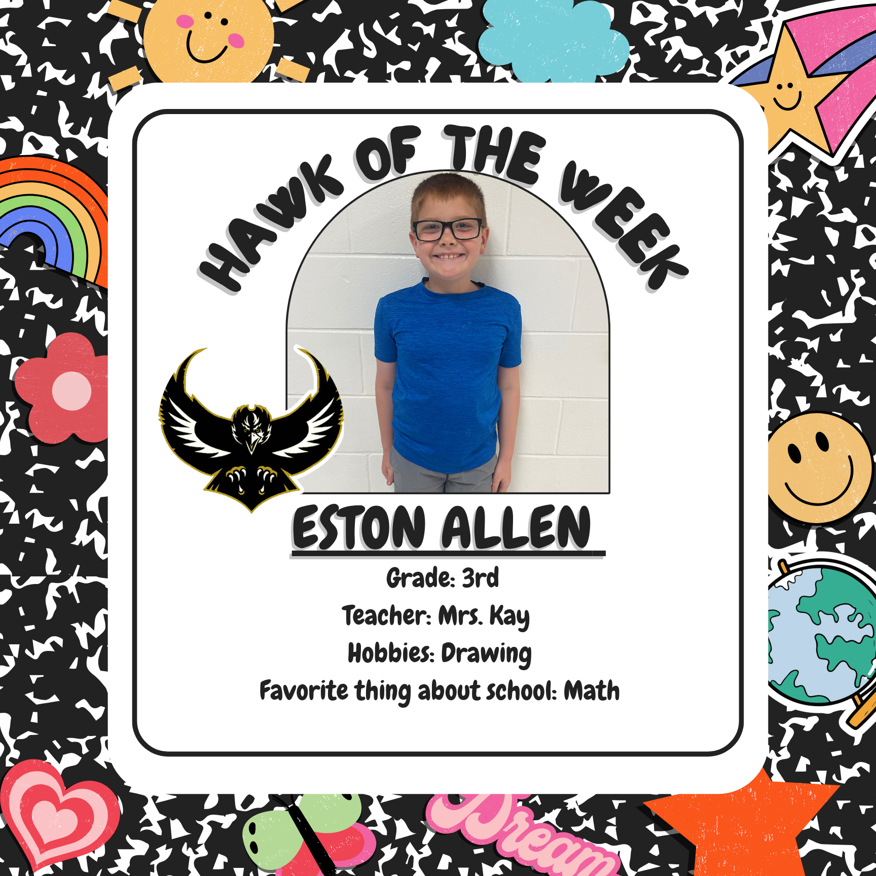 Hawk of the Week: Eston Allen Grade: 3rd Teacher: Mrs. Kay Hobbies: Drawing Favorite thing about school: Math 