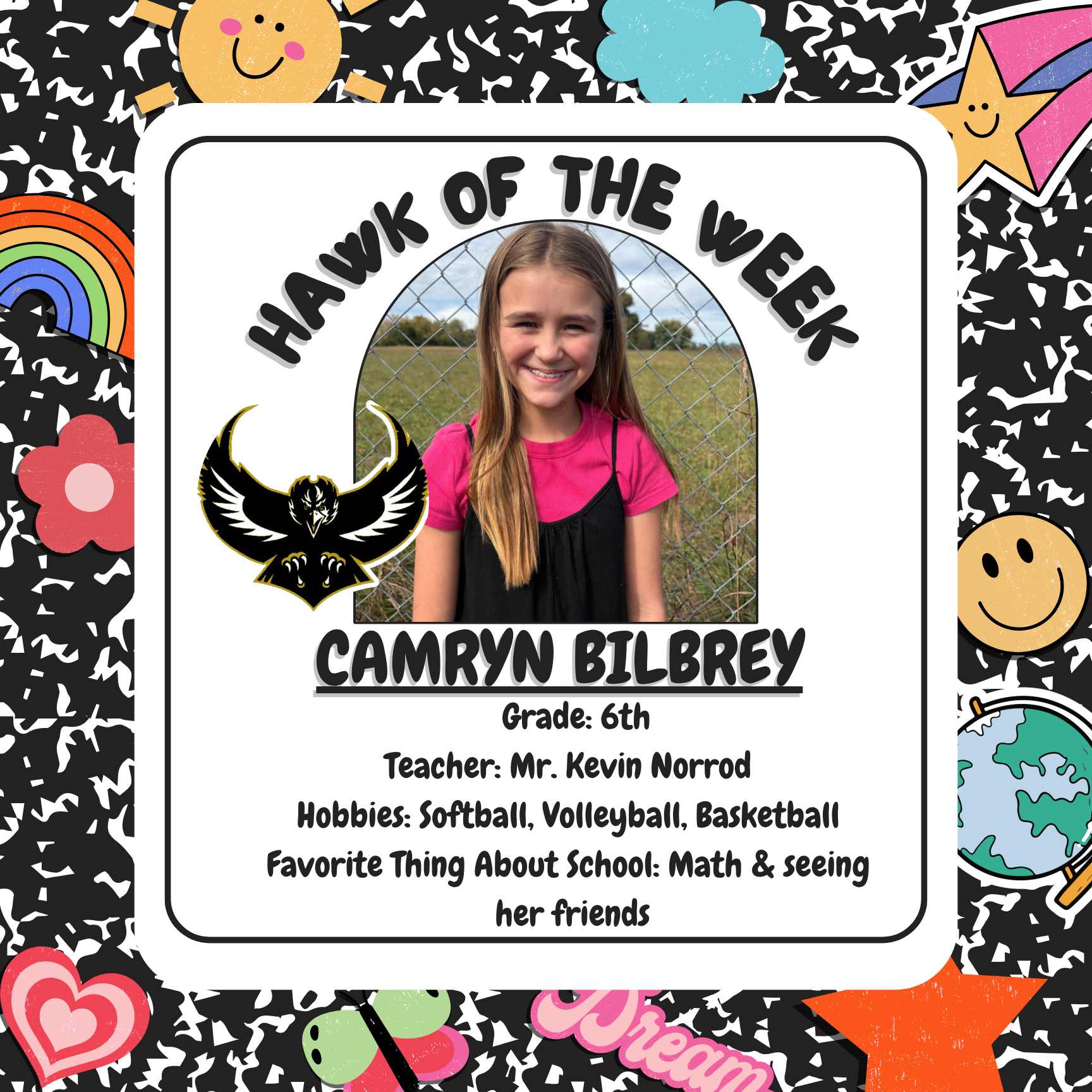 Hawk of the Week: Camryn Bilbrey? 6th Grade Mr. Kevin Norrod, hobbies include include softball, vollyball,  basketball