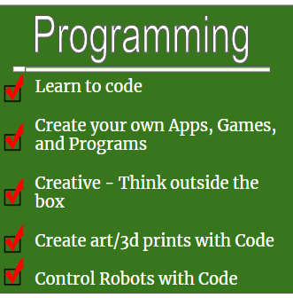 Programming: learn to code, create your own apps, games, and programs. Creative- think outside the box, create art and 3d prints, control robots with code