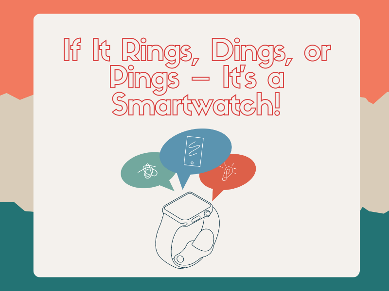 If it rings, pings or dings- it's a smartwatch!