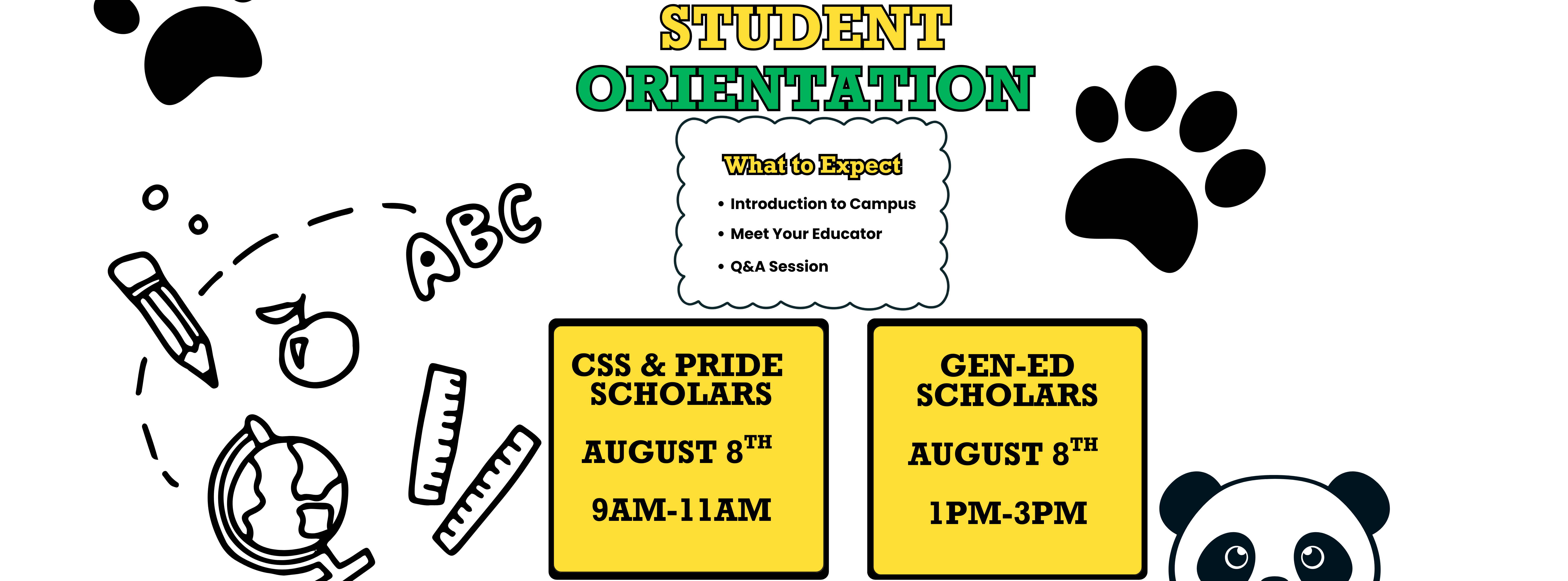 25-26 Student Orientation Dates  August 8th @9am - CSS/PRIDE  August 8th @1pm- GenED