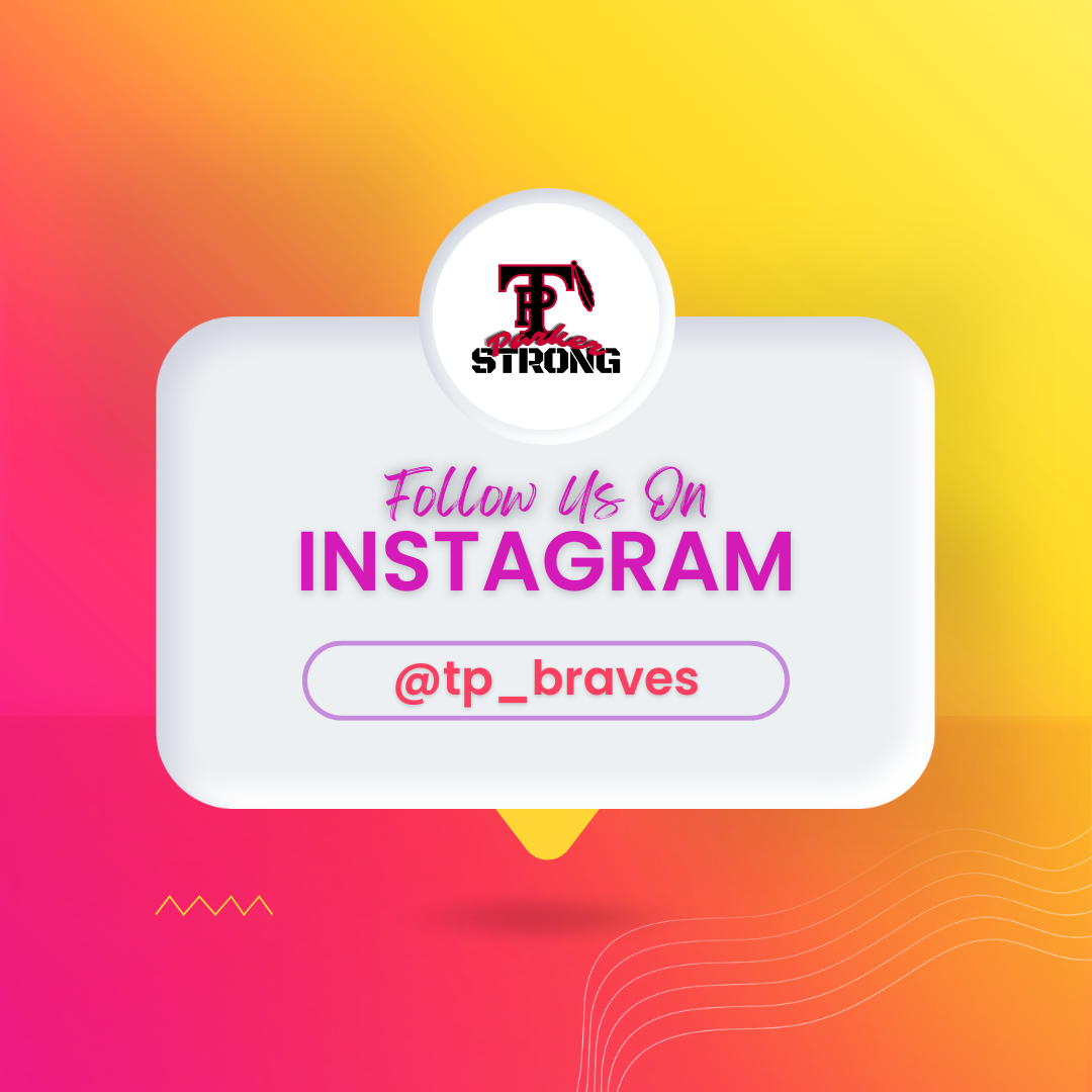 flyer that says follow us on instagram, username is ""tp_braves"